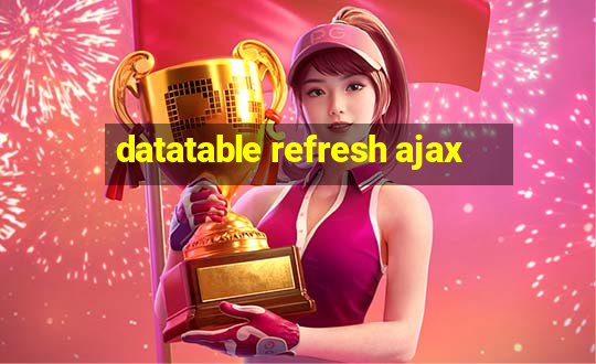 datatable refresh ajax