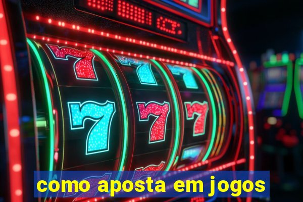 como aposta em jogos