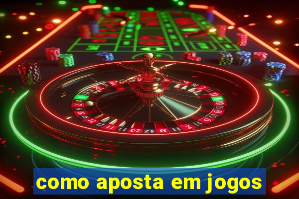 como aposta em jogos