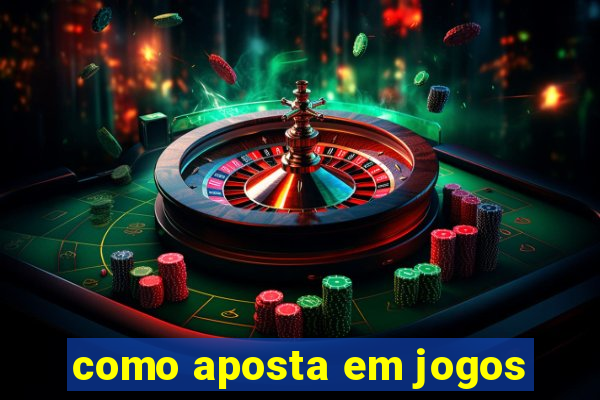 como aposta em jogos