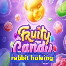 rabbit holeing