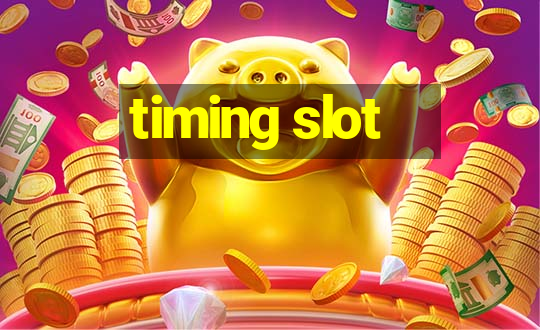 timing slot