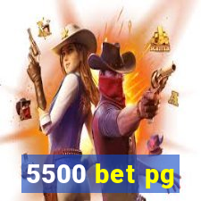 5500 bet pg