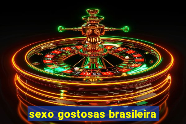 sexo gostosas brasileira