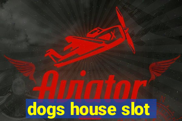 dogs house slot