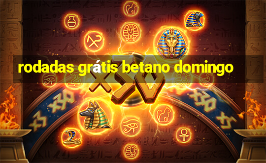 rodadas grátis betano domingo