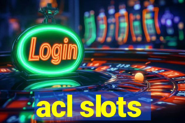 acl slots