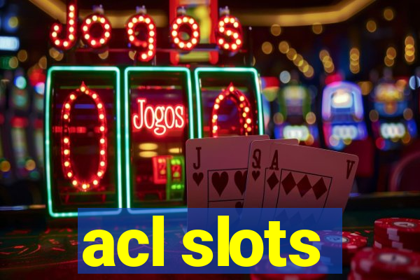 acl slots