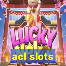 acl slots