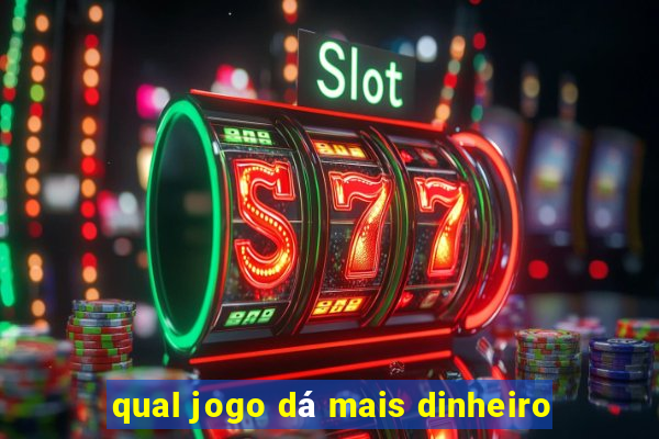 qual jogo dá mais dinheiro