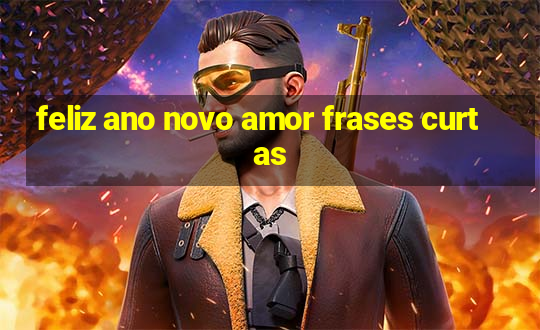 feliz ano novo amor frases curtas