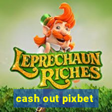 cash out pixbet