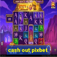 cash out pixbet