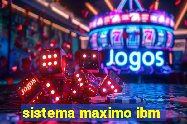 sistema maximo ibm