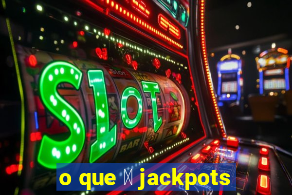 o que 茅 jackpots