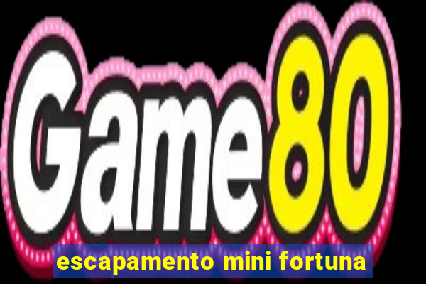 escapamento mini fortuna