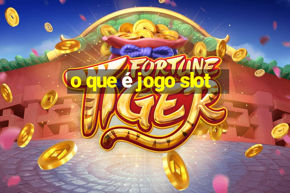 o que é jogo slot