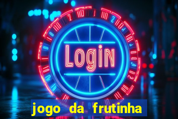 jogo da frutinha da dinheiro