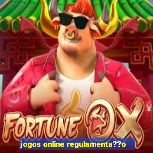 jogos online regulamenta??o