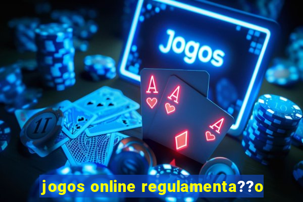 jogos online regulamenta??o