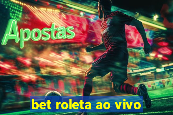 bet roleta ao vivo