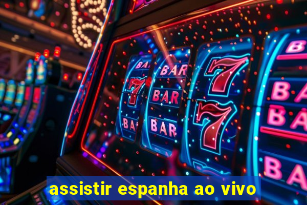 assistir espanha ao vivo