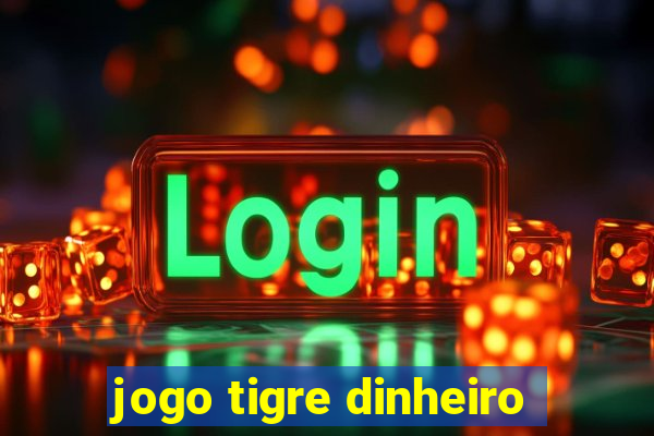 jogo tigre dinheiro