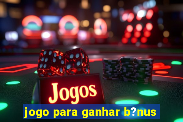 jogo para ganhar b?nus