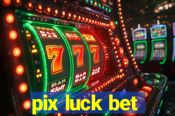 pix luck bet