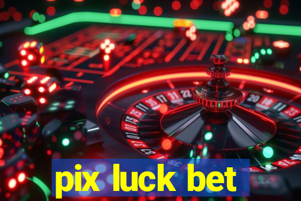 pix luck bet