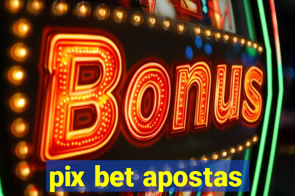 pix bet apostas