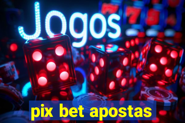 pix bet apostas