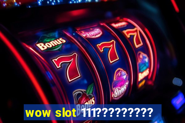 wow slot 111?????????