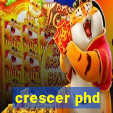 crescer phd