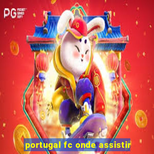 portugal fc onde assistir