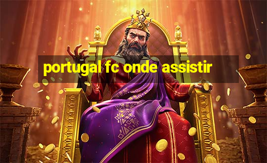 portugal fc onde assistir