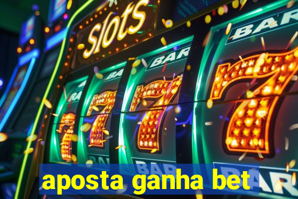 aposta ganha bet