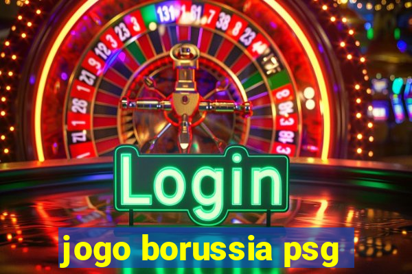 jogo borussia psg