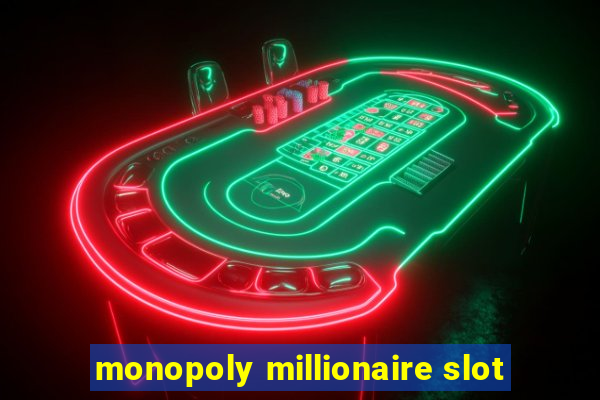 monopoly millionaire slot