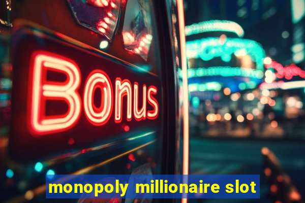 monopoly millionaire slot