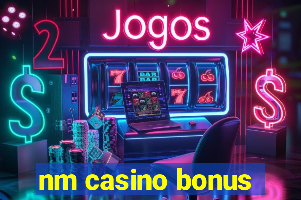 nm casino bonus