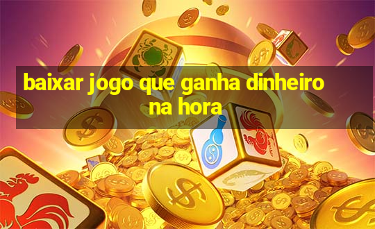 baixar jogo que ganha dinheiro na hora