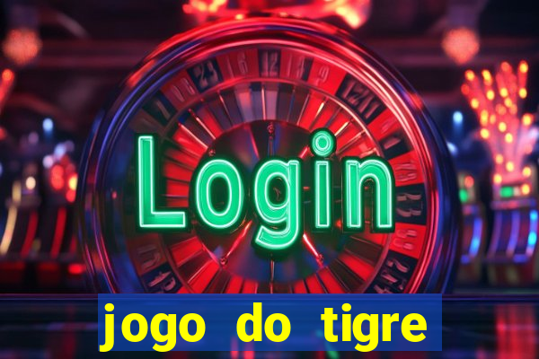 jogo do tigre ganhar dinheiro