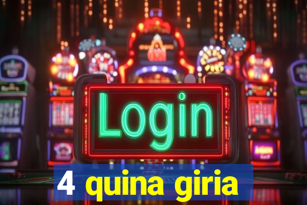 4 quina giria