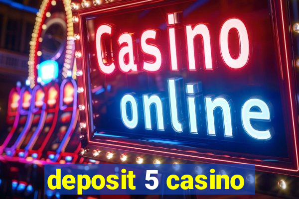 deposit 5 casino