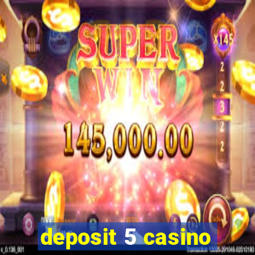 deposit 5 casino