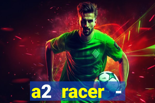 a2 racer - riscando o asfalto assistir