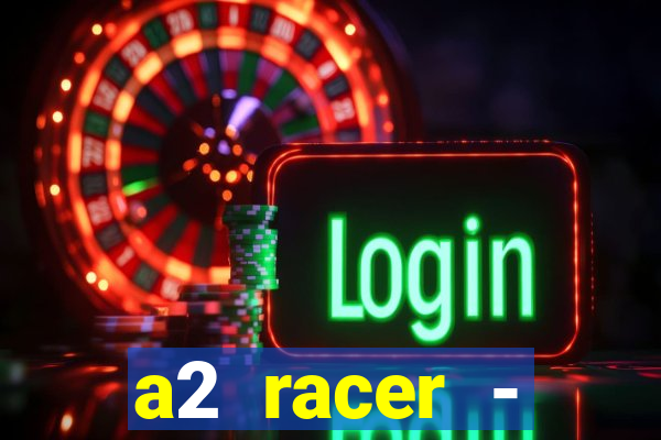 a2 racer - riscando o asfalto assistir