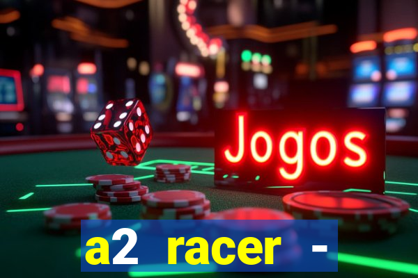 a2 racer - riscando o asfalto assistir