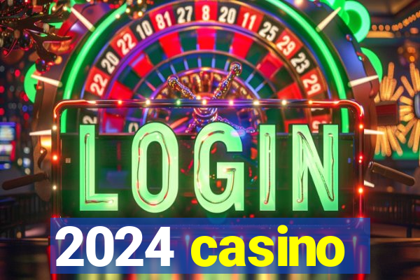 2024 casino